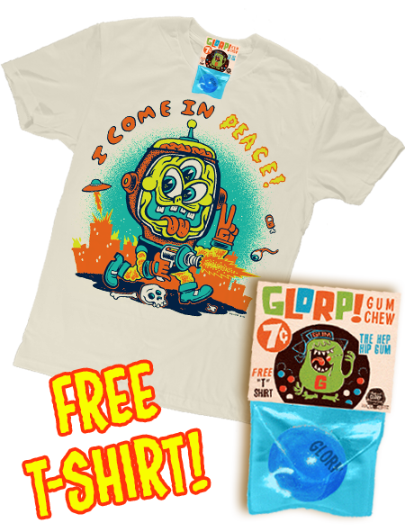 GLORP Gum Chew! (with FREE I come in peace T-shirt!)