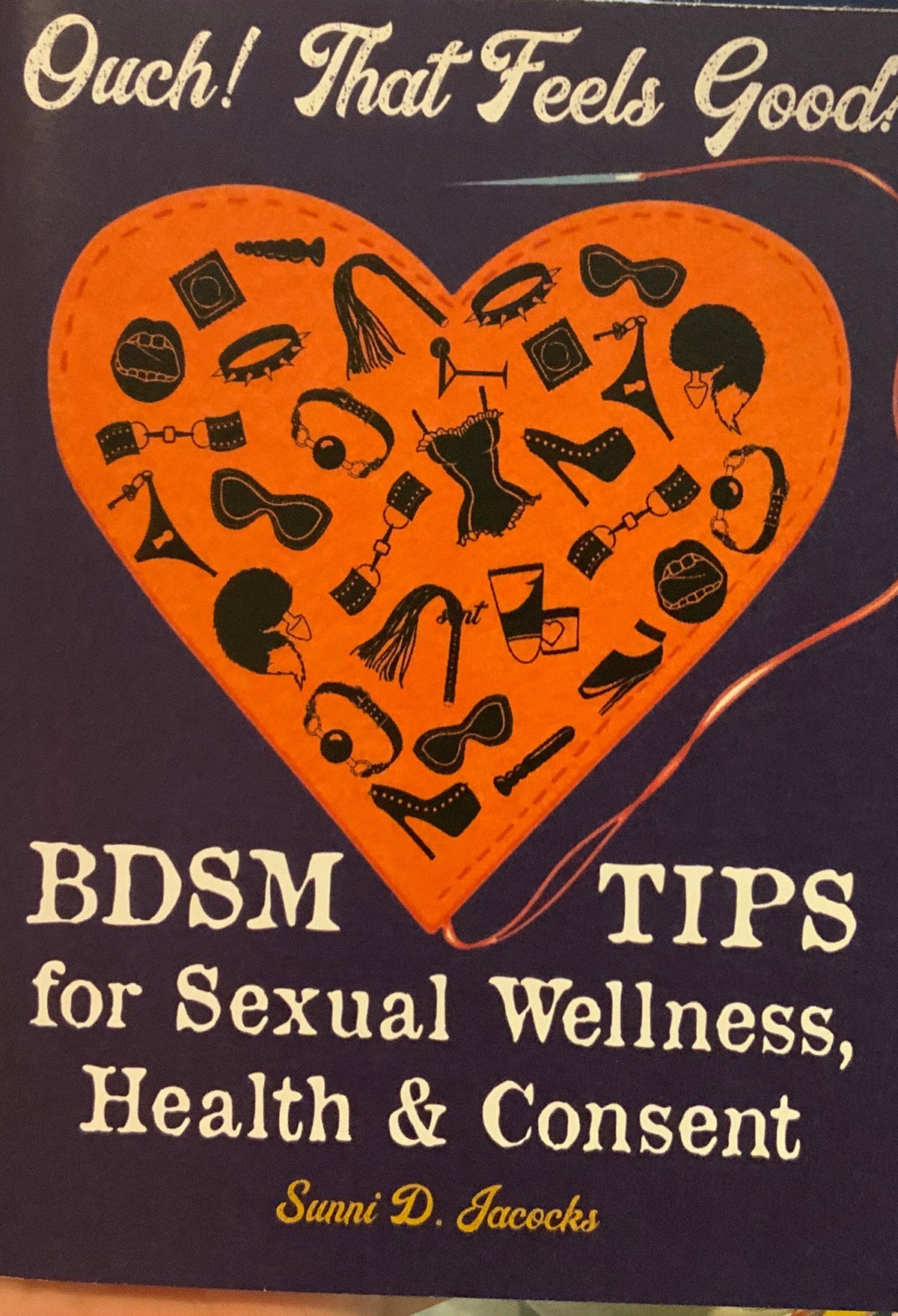 Ouch! That Feels Good?: BDSM Tips for Sexual Wellness, Health &amp; Consent