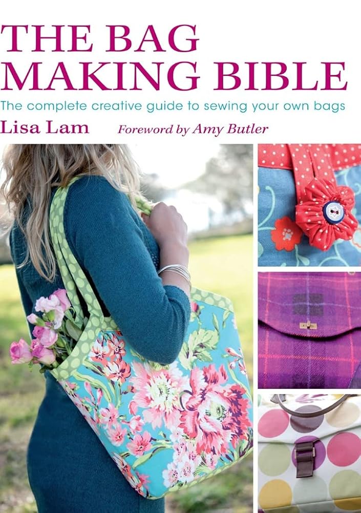 The Bag Making Bible: The Complete Guide to Sewing and Customizing Your Own Unique Bags cover image