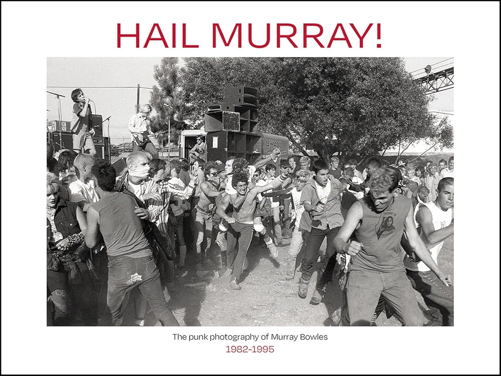 Hail Murray!: The Punk Photography of Murray Bowles, 1982-1995 cover image