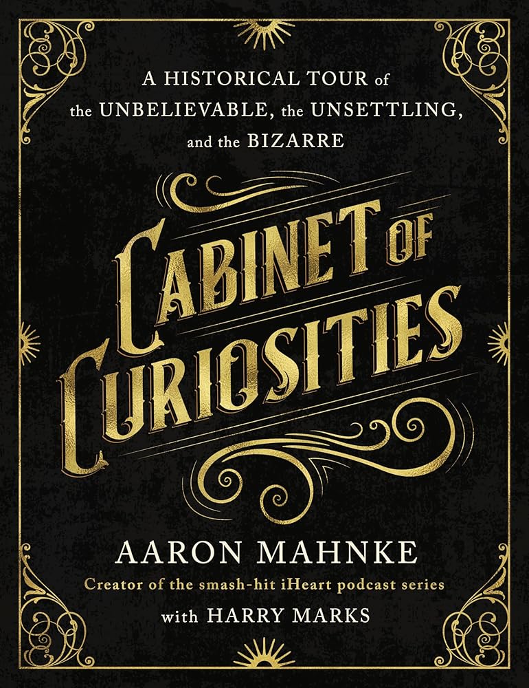 Cabinet of Curiosities: A Historical Tour of the Unbelievable, the Unsettling, and the Bizarre cover image