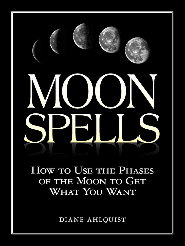 Moon Spells: How to Use the Phases of the Moon to Get What You Want (Moon Magic, Spells, &amp; Rituals Series) cover image