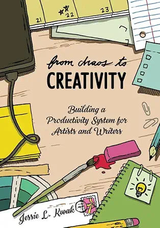 From Chaos to Creativity: Building a Productivity System for Artists and Writers (Good Life) cover image