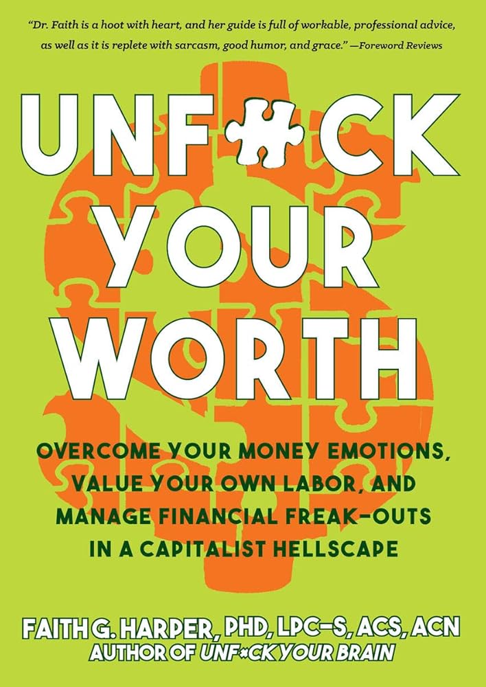 Unfuck Your Worth: Overcome Your Money Emotions, Value Your Own Labor, and Manage Financial Freak-Outs in a Capitalist Hellscape (5-Minute Therapy) cover image