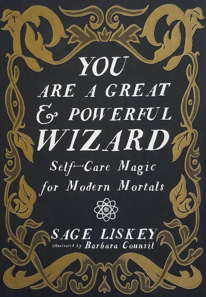 You Are a Great and Powerful Wizard: Self-Care Magic for Modern Mortals (Good Life) cover image