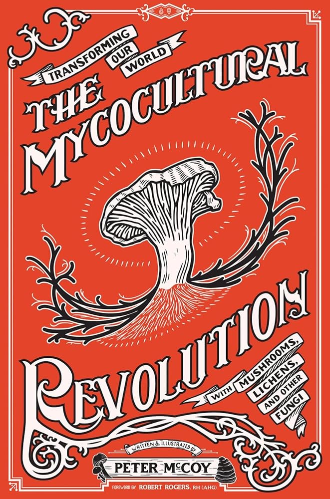 The Mycocultural Revolution: Transforming Our World with Mushrooms, Lichens, and Other Fungi (Good Life) cover image