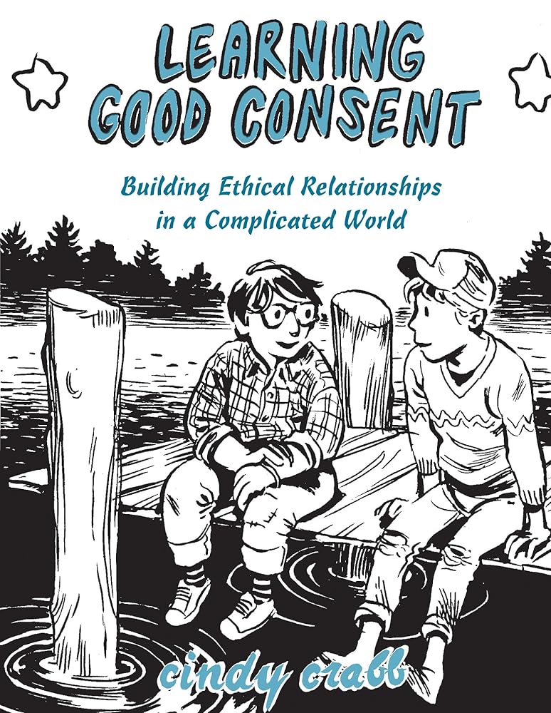 Learning Good Consent: Building Ethical Relationships in a Complicated World cover image