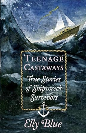 Teenage Castaways: True Stories of Shipwreck Survivors cover image