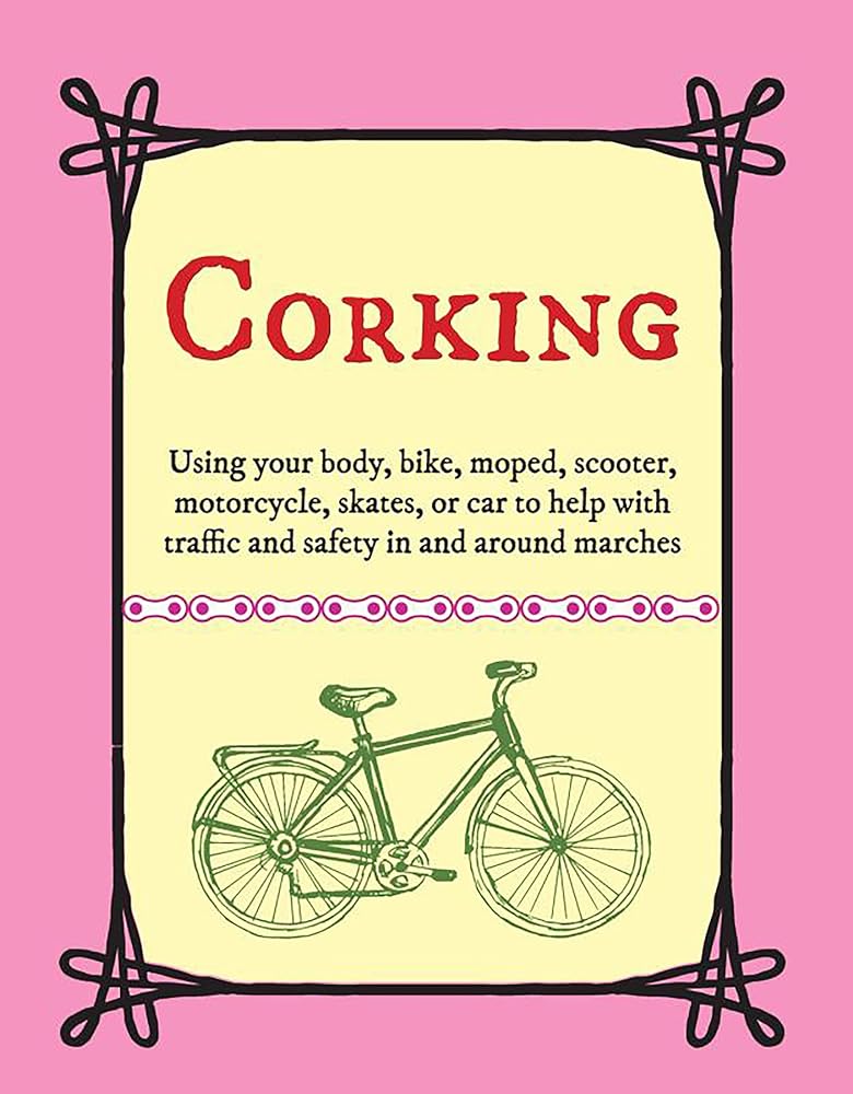 Corking: Using Your Body, Bike, Moped, Scooter, Motorcycle, Skates, or Car to Help with Traffic and Safety in and Around Marches cover image