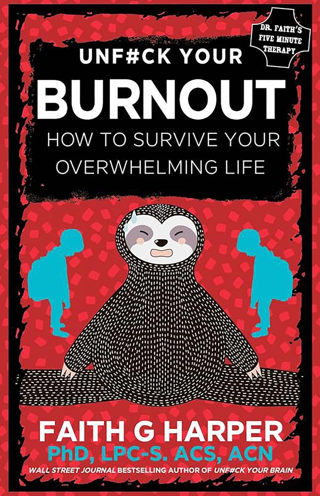 Unfuck Your Burnout: How to Survive Your Overwhelming Life (5-Minute Therapy) cover image