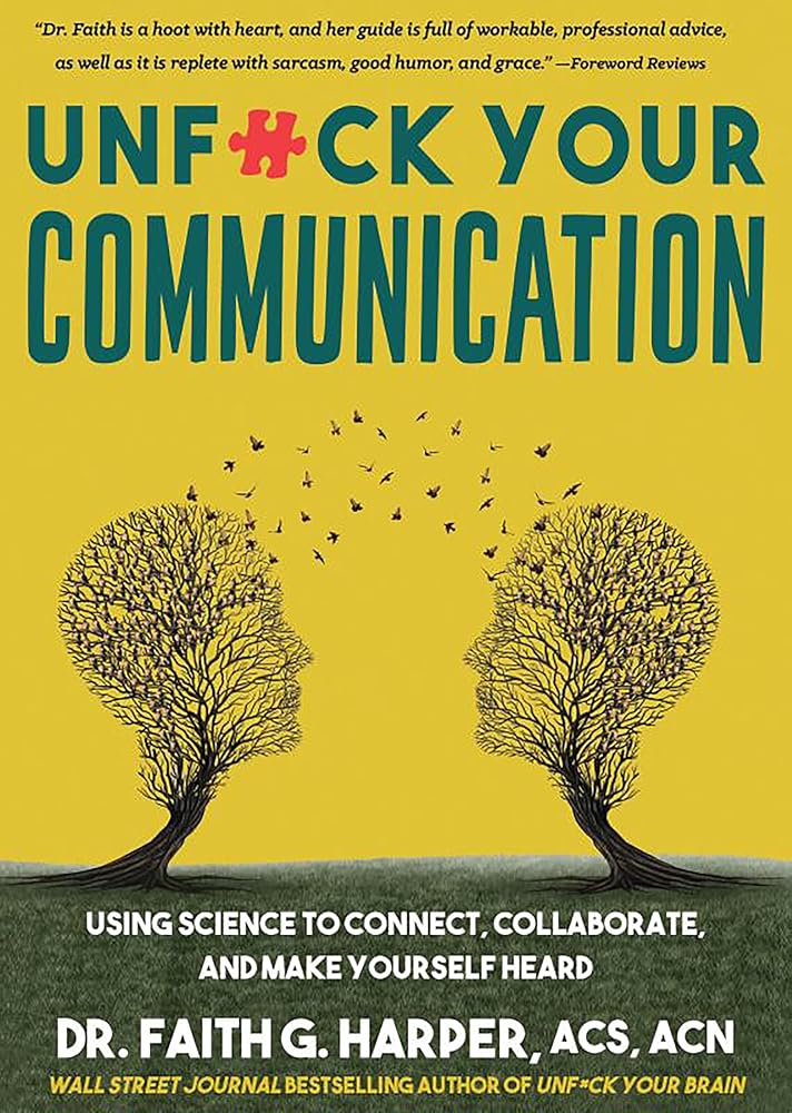 Unfuck Your Communication: Using Science to Connect, Collaborate, and Make Yourself Heard (5-Minute Therapy) cover image