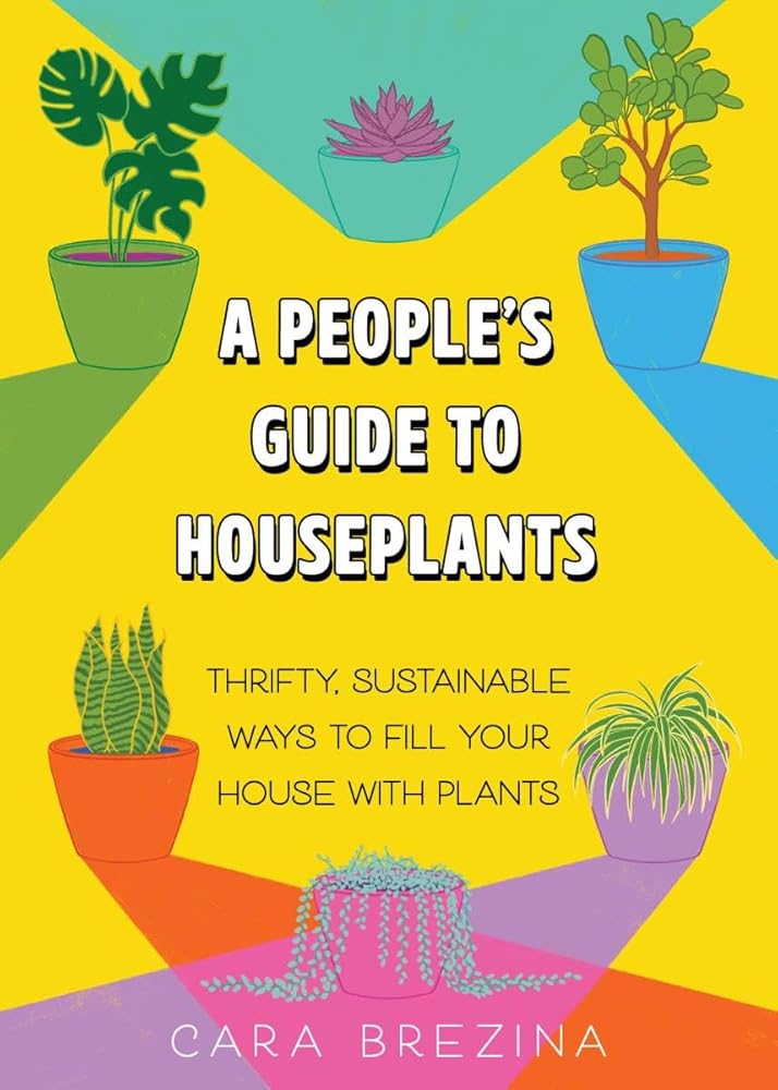 A People's Guide to Houseplants: Thrifty, Sustainable Ways to Fill Your Home with Plants cover image