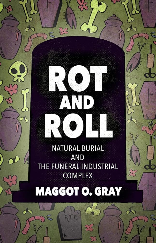Rot and Roll: Natural Burial and the Funeral-Industrial Complex cover image
