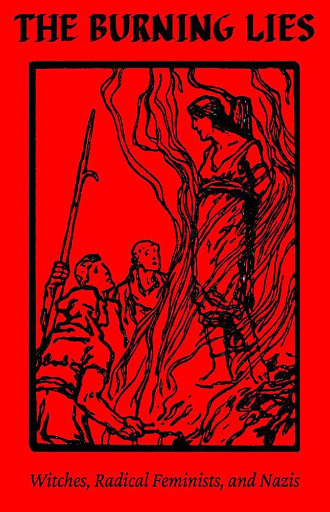 The Burning Lies: Witches, Radical Feminists, and Nazis cover image