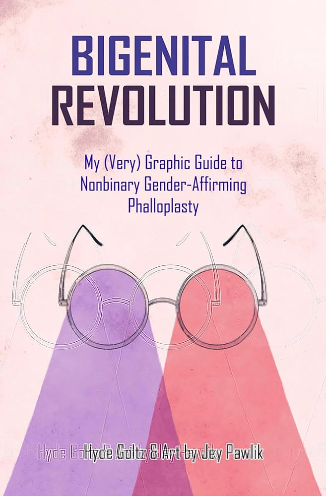 Bigenital Revolution: My (Very) Graphic Guide to Nonbinary Gender-Affirming Phalloplasty cover image