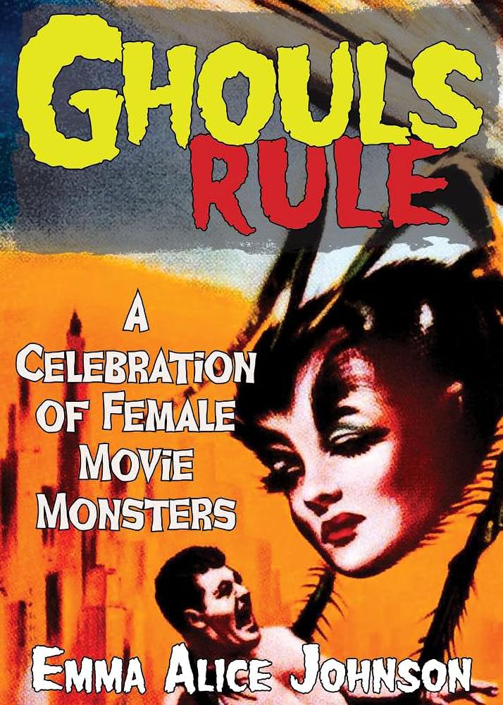 Ghouls Rule: A Celebration of Female Movie Monsters cover image