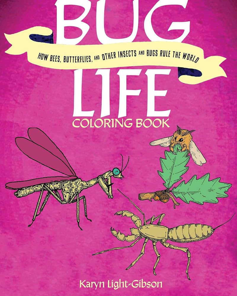 Bug Life Coloring Book: How Bees, Butterflies, and Other Insects and Bugs Rule the World cover image