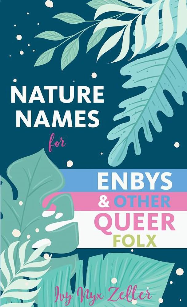 Nature Names for Enbys &amp; Other Queer Folx cover image
