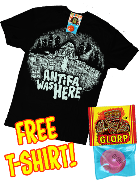 GLORP Beyond! (With FREE Antifa Was Here Tee!)
