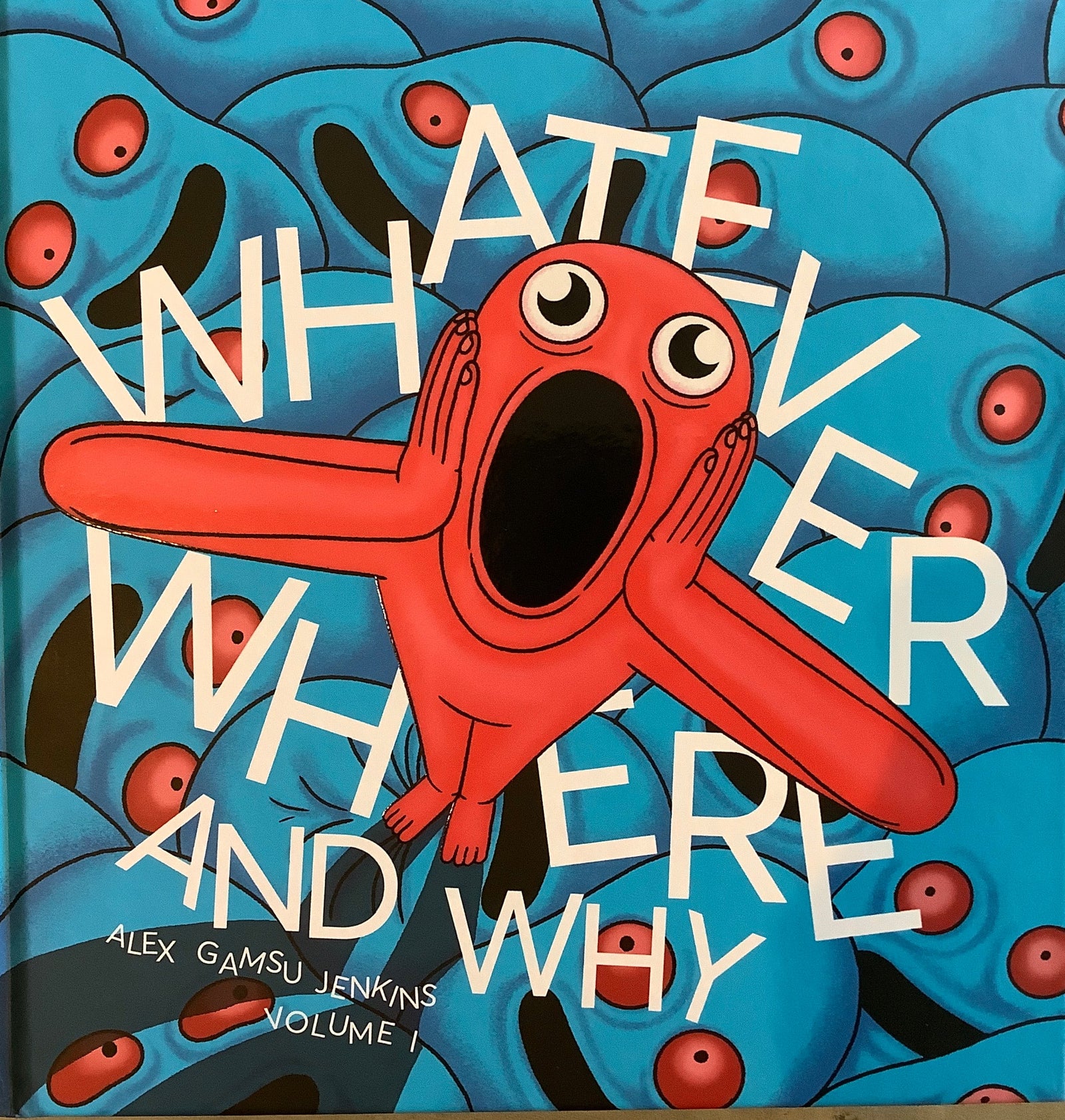 Whatever Where and Why Volume #1