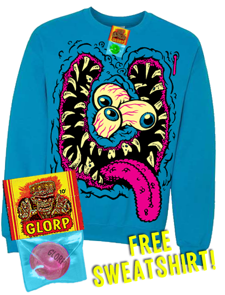 GLORP HEP CHEW (With FREE Big Ol' Monster Face Sweatshirt)