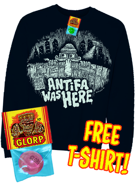 GLORP Beyond! (With FREE Antifa Was Here Tee!)