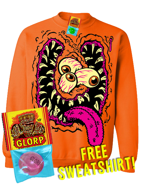 GLORP HEP CHEW (With FREE Big Ol' Monster Face Sweatshirt)