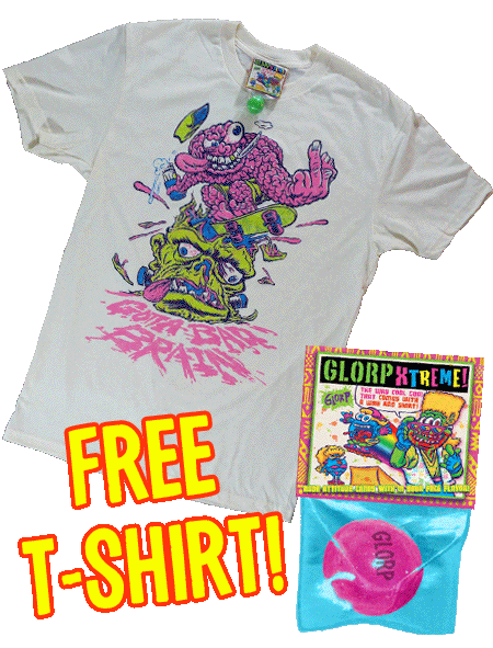 GLORP XTREME! (with FREE Bad Brain T-Shirt!)