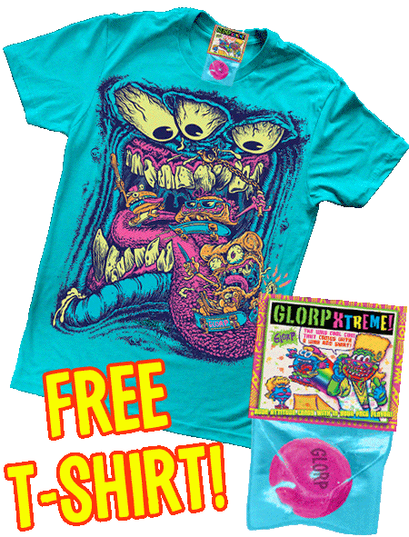 GLORP XTREME! (with FREE Bad Food T-Shirt!)