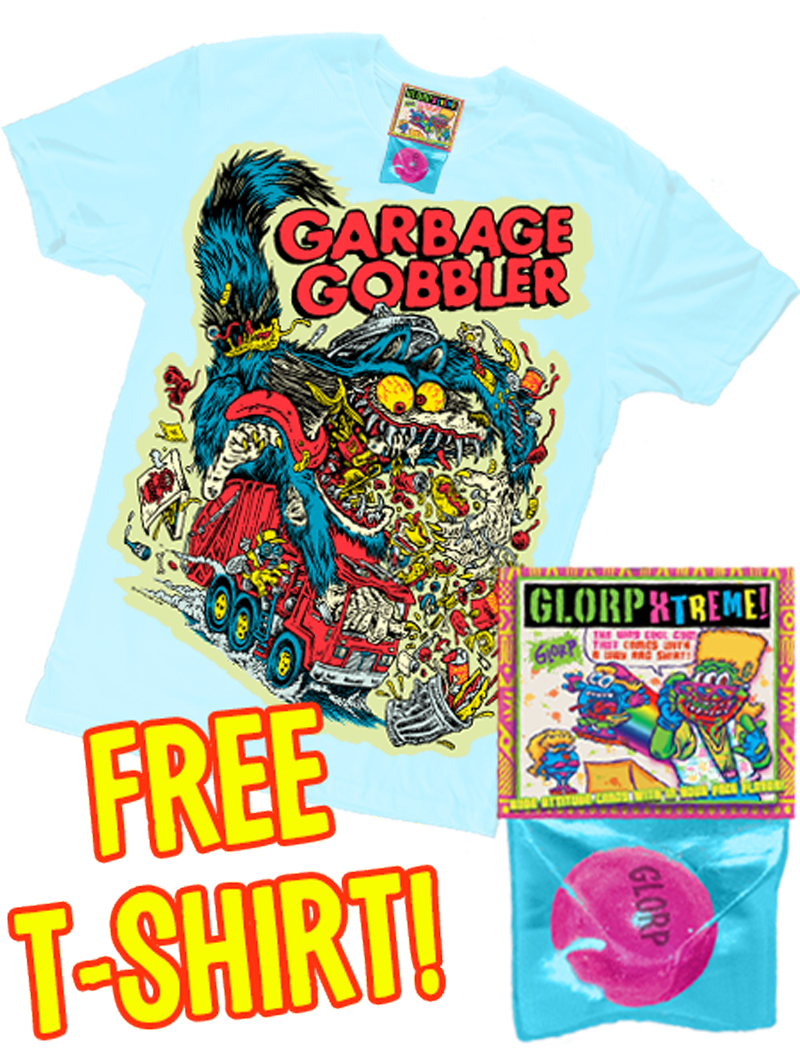 GLORP Extreme (with FREE Garbage Gobbler T-Shirt!)