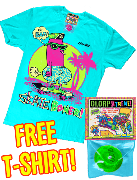 GLORP EXTREME! (with FREE SKate Boner T-Shirt!)