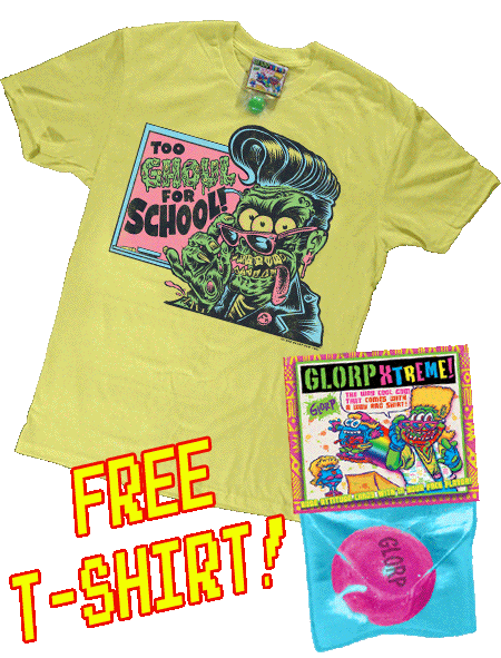 GLORP XTREME! (With FREE Too Ghoul for School T-Shirt)