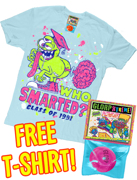 GLORP Extreme (with FREE Who Smarted? T-Shirt!)
